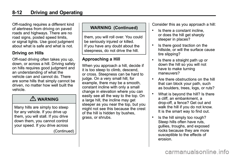 GMC TERRAIN 2010  Owners Manual 8-12 Driving and Operating
Off-roading requires a different kind
of alertness from driving on paved
roads and highways. There are no
road signs, posted speed limits,
or signal lights. Use good judgmen