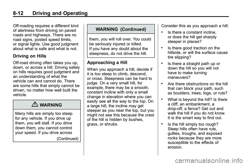 GMC TERRAIN 2010  Owners Manual 8-12 Driving and Operating
Off-roading requires a different kind
of alertness from driving on paved
roads and highways. There are no
road signs, posted speed limits,
or signal lights. Use good judgmen