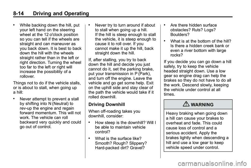 GMC TERRAIN 2010  Owners Manual 8-14 Driving and Operating
.While backing down the hill, put
your left hand on the steering
wheel at the 12 o'clock position
so you can tell if the wheels are
straight and can maneuver as
you back