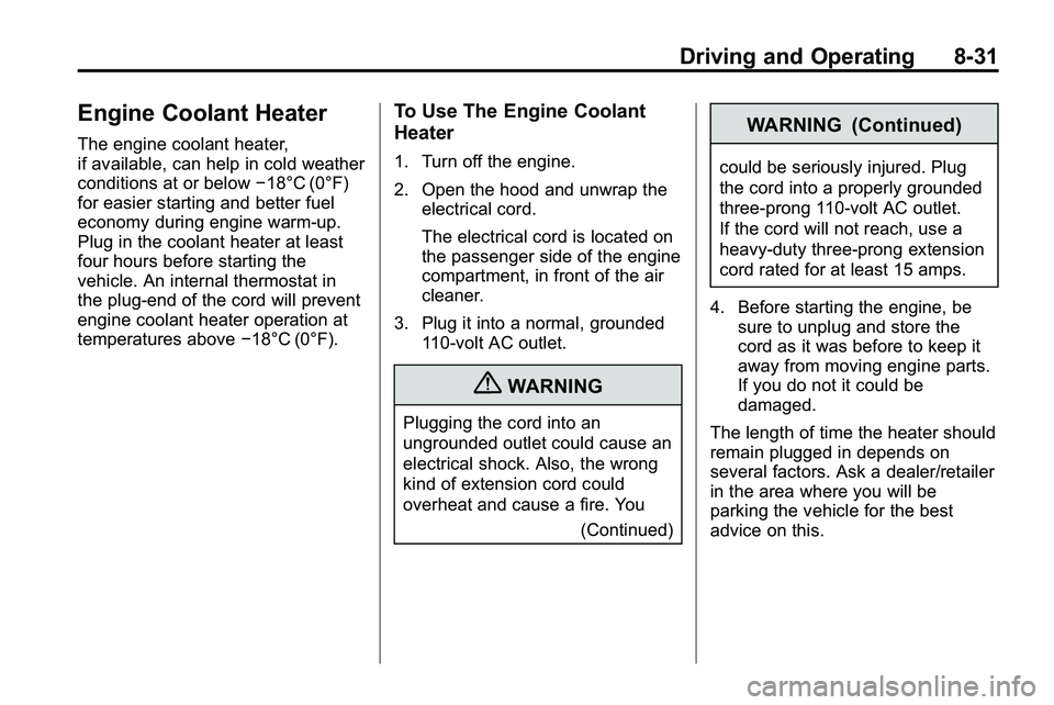 GMC TERRAIN 2010  Owners Manual Driving and Operating 8-31
Engine Coolant Heater
The engine coolant heater,
if available, can help in cold weather
conditions at or below−18°C (0°F)
for easier starting and better fuel
economy dur