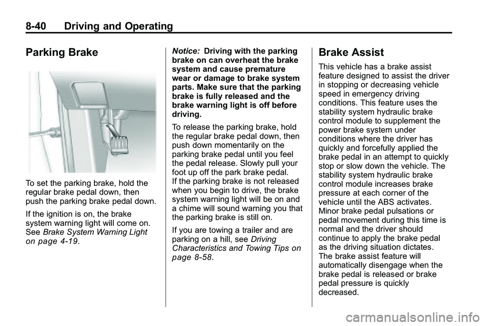 GMC TERRAIN 2010 Owners Manual 8-40 Driving and Operating
Parking Brake
To set the parking brake, hold the
regular brake pedal down, then
push the parking brake pedal down.
If the ignition is on, the brake
system warning light will GMC TERRAIN 2010 Owners Manual 8-40 Driving and Operating
Parking Brake
To set the parking brake, hold the
regular brake pedal down, then
push the parking brake pedal down.
If the ignition is on, the brake
system warning light will