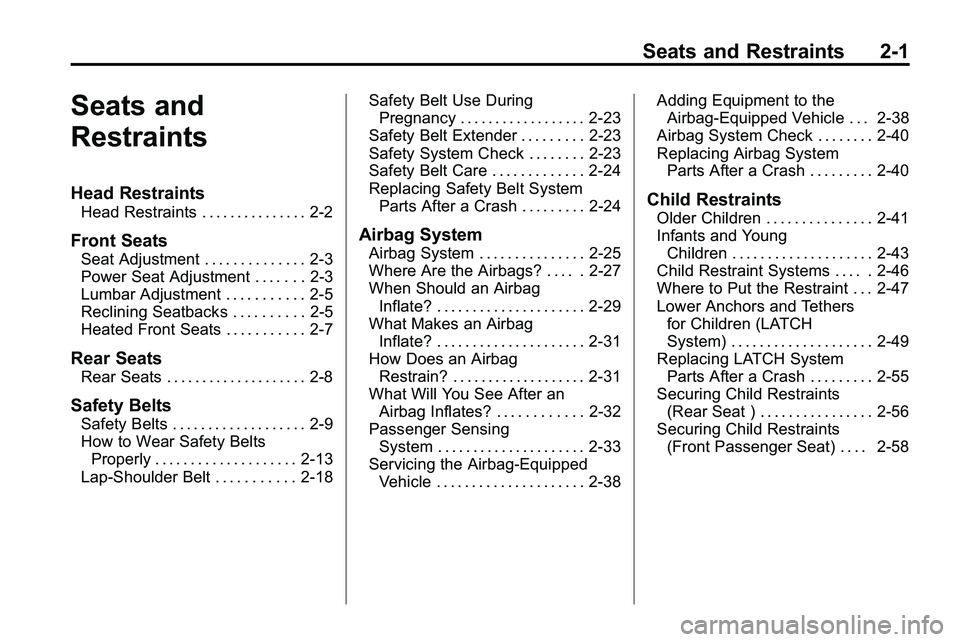 GMC TERRAIN 2010  Owners Manual Seats and Restraints 2-1
Seats and
Restraints
Head Restraints
Head Restraints . . . . . . . . . . . . . . . 2-2
Front Seats
Seat Adjustment . . . . . . . . . . . . . . 2-3
Power Seat Adjustment . . . 