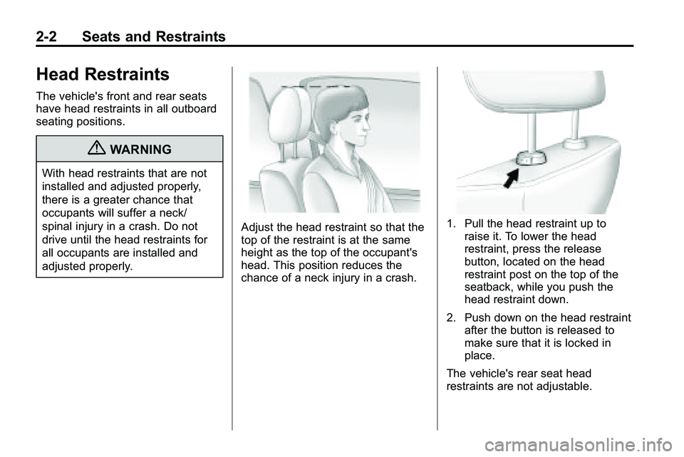 GMC TERRAIN 2010  Owners Manual 2-2 Seats and Restraints
Head Restraints
The vehicle's front and rear seats
have head restraints in all outboard
seating positions.
{WARNING
With head restraints that are not
installed and adjuste