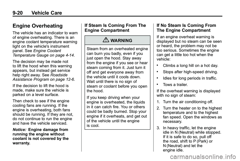 GMC TERRAIN 2010  Owners Manual 9-20 Vehicle Care
Engine Overheating
The vehicle has an indicator to warn
of engine overheating. There is an
engine coolant temperature warning
light on the vehicle's instrument
panel. SeeEngine C