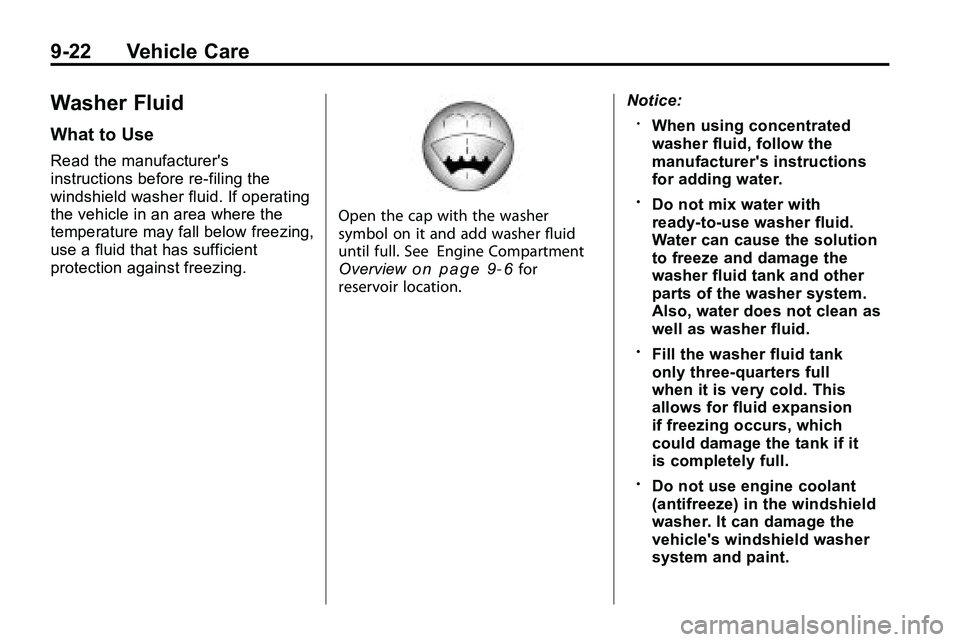 GMC TERRAIN 2010 Owners Manual 9-22Vehicle Care
Washer Fluid
WhattoUse
Rea dthe manufacturer s
instruction sbefor ere-filin gthe
windshiel dwashe rfluid .If operatin g
th e vehicl ein an are awher ethe
temperatur ema yfal lbelo wf GMC TERRAIN 2010 Owners Manual 9-22Vehicle Care
Washer Fluid
WhattoUse
Rea dthe manufacturer s
instruction sbefor ere-filin gthe
windshiel dwashe rfluid .If operatin g
th e vehicl ein an are awher ethe
temperatur ema yfal lbelo wf