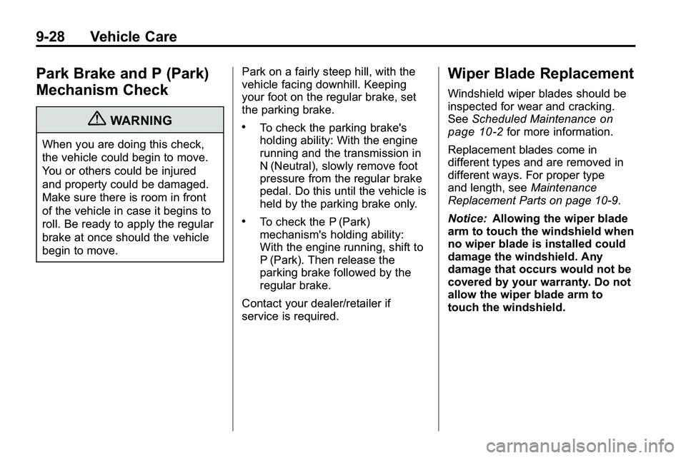GMC TERRAIN 2010  Owners Manual 9-28 Vehicle Care
Park Brake and P (Park)
Mechanism Check
{WARNING
When you are doing this check,
the vehicle could begin to move.
You or others could be injured
and property could be damaged.
Make su