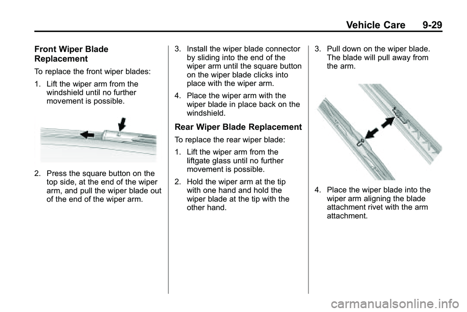GMC TERRAIN 2010  Owners Manual Vehicle Care 9-29
Front Wiper Blade
Replacement
To replace the front wiper blades:
1. Lift the wiper arm from thewindshield until no further
movement is possible.
2. Press the square button on thetop 