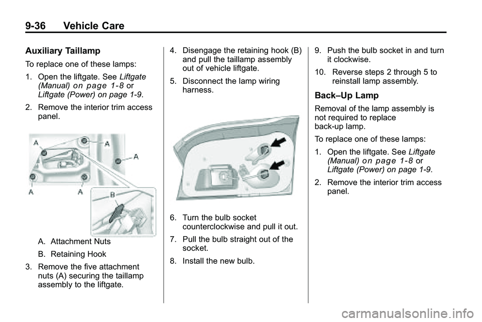 GMC TERRAIN 2010 Owners Manual 9-36 Vehicle Care
Auxiliary Taillamp
To replace one of these lamps:
1. Open the liftgate. SeeLiftgate
(Manual)
on page 1‑8or
Liftgate (Power) on page 1‑9.
2. Remove the interior trim access panel. GMC TERRAIN 2010 Owners Manual 9-36 Vehicle Care
Auxiliary Taillamp
To replace one of these lamps:
1. Open the liftgate. SeeLiftgate
(Manual)
on page 1‑8or
Liftgate (Power) on page 1‑9.
2. Remove the interior trim access panel.