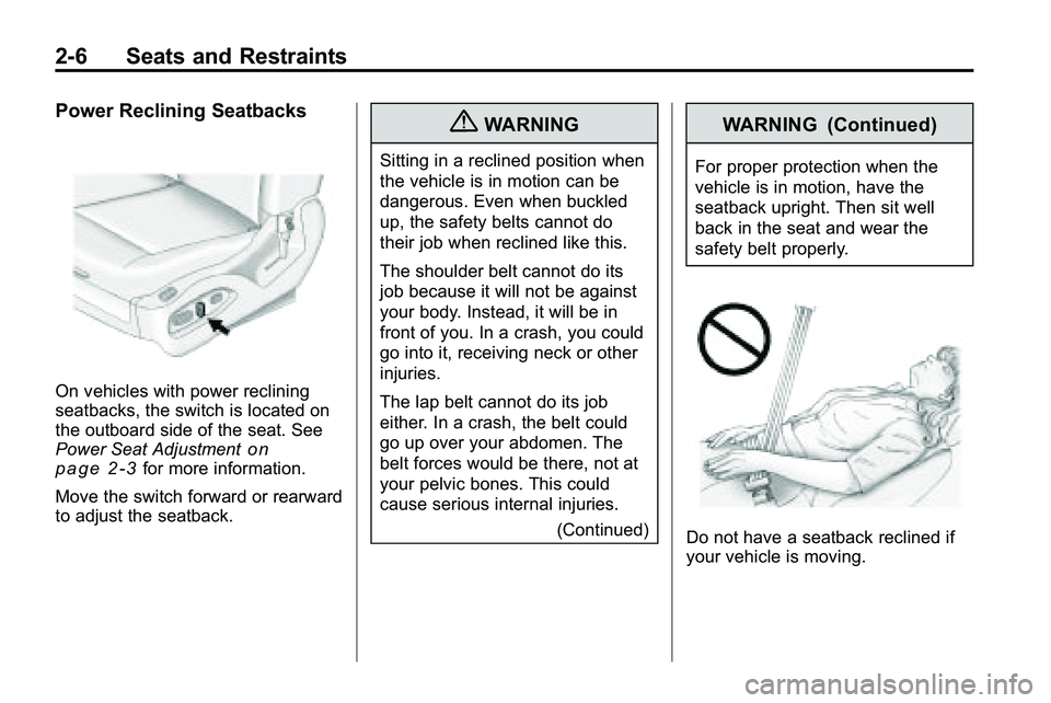 GMC TERRAIN 2010 Owners Guide 2-6 Seats and Restraints
Power Reclining Seatbacks
On vehicles with power reclining
seatbacks, the switch is located on
the outboard side of the seat. See
Power Seat Adjustment
on
page 2‑3for more i