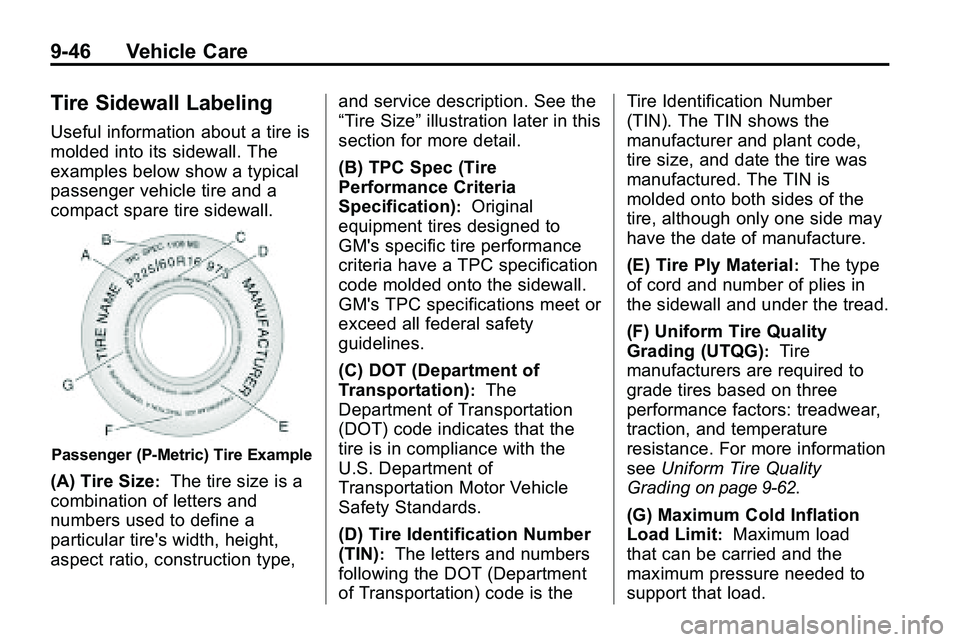 GMC TERRAIN 2010  Owners Manual 9-46 Vehicle Care
Tire Sidewall Labeling
Useful information about a tire is
molded into its sidewall. The
examples below show a typical
passenger vehicle tire and a
compact spare tire sidewall.
Passen