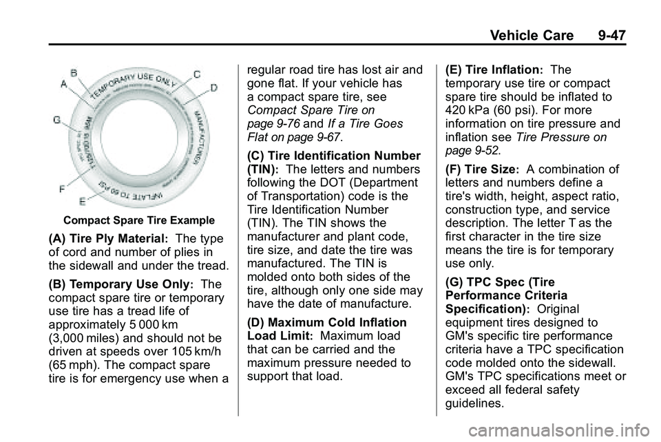 GMC TERRAIN 2010  Owners Manual Vehicle Care 9-47
Compact Spare Tire Example
(A) Tire Ply Material:The type
of cord and number of plies in
the sidewall and under the tread.
(B) Temporary Use Only
:The
compact spare tire or temporary