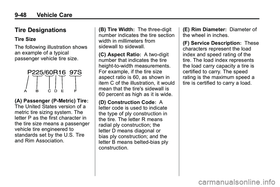 GMC TERRAIN 2010  Owners Manual 9-48 Vehicle Care
Tire Designations
Tire Size
The following illustration shows
an example of a typical
passenger vehicle tire size.
(A) Passenger (P‐Metric) Tire:
The United States version of a
metr