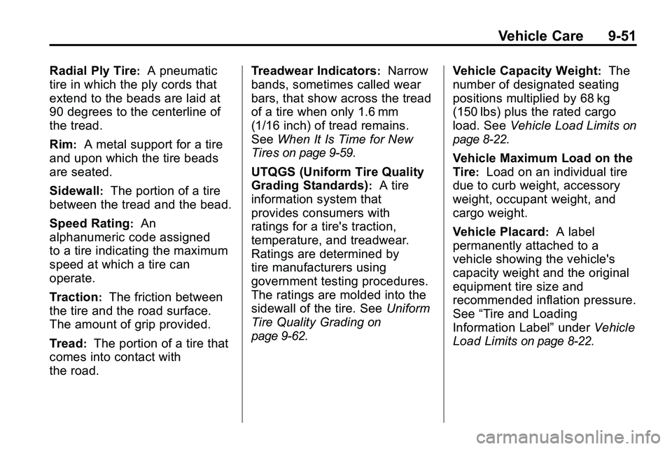 GMC TERRAIN 2010  Owners Manual Vehicle Care 9-51
Radial Ply Tire:A pneumatic
tire in which the ply cords that
extend to the beads are laid at
90 degrees to the centerline of
the tread.
Rim
:A metal support for a tire
and upon which