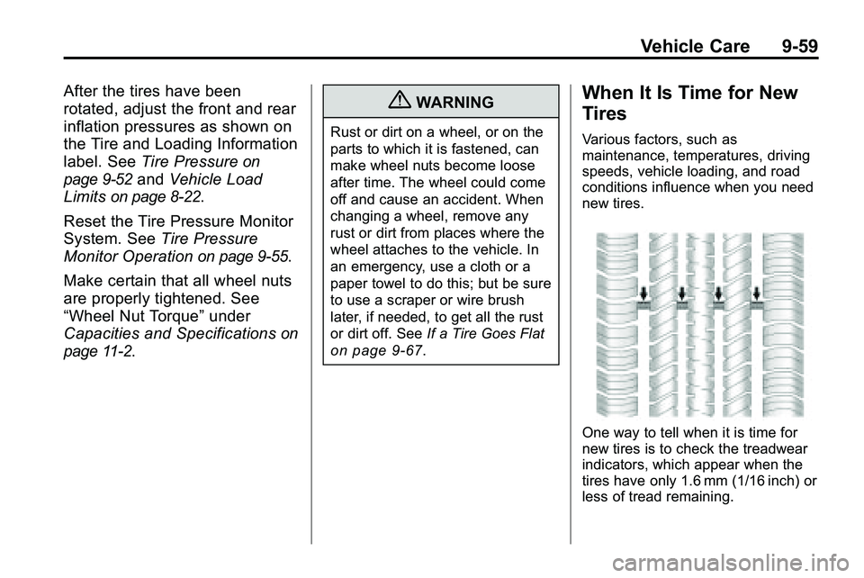 GMC TERRAIN 2010 Owners Manual Vehicle Care 9-59
After the tires have been
rotated, adjust the front and rear
inflation pressures as shown on
the Tire and Loading Information
label. SeeTire Pressure
on
page 9‑52
and Vehicle Load
GMC TERRAIN 2010 Owners Manual Vehicle Care 9-59
After the tires have been
rotated, adjust the front and rear
inflation pressures as shown on
the Tire and Loading Information
label. SeeTire Pressure
on
page 9‑52
and Vehicle Load