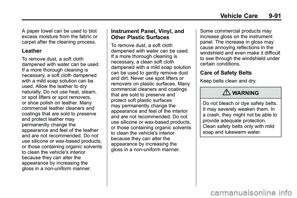 GMC TERRAIN 2010 Owners Manual Vehicle Care 9-91
A paper towel can be used to blot
excess moisture from the fabric or
carpet after the cleaning process.
Leather
To remove dust, a soft cloth
dampened with water can be used.
If a mor GMC TERRAIN 2010 Owners Manual Vehicle Care 9-91
A paper towel can be used to blot
excess moisture from the fabric or
carpet after the cleaning process.
Leather
To remove dust, a soft cloth
dampened with water can be used.
If a mor