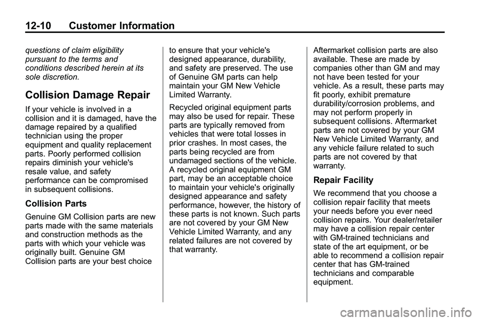 GMC TERRAIN 2010 Owners Manual 12-10 Customer Information
questions of claim eligibility
pursuant to the terms and
conditions described herein at its
sole discretion.
Collision Damage Repair
If your vehicle is involved in a
collisi GMC TERRAIN 2010 Owners Manual 12-10 Customer Information
questions of claim eligibility
pursuant to the terms and
conditions described herein at its
sole discretion.
Collision Damage Repair
If your vehicle is involved in a
collisi
