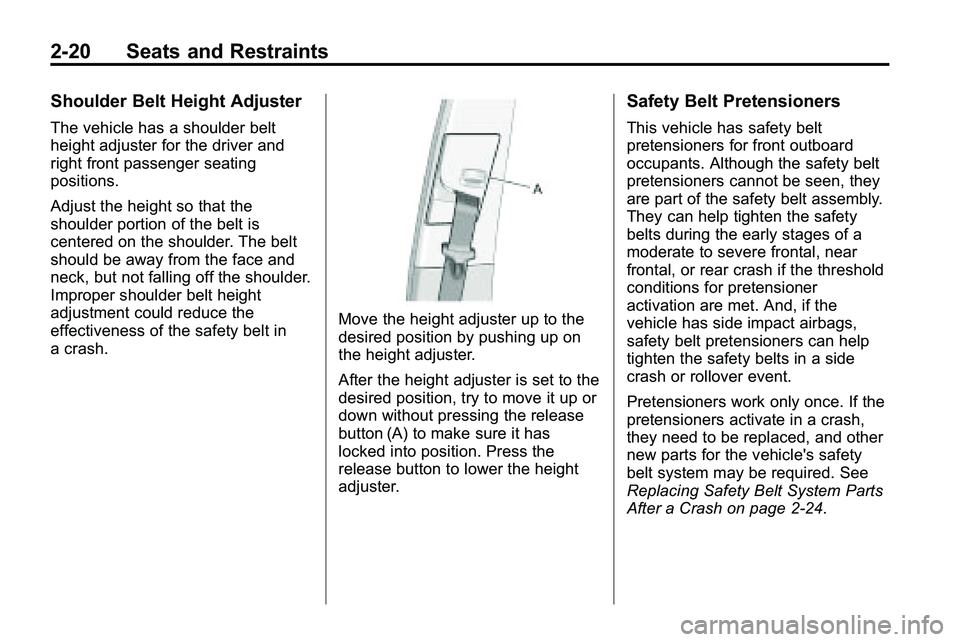 GMC TERRAIN 2010  Owners Manual 2-20 Seats and Restraints
Shoulder Belt Height Adjuster
The vehicle has a shoulder belt
height adjuster for the driver and
right front passenger seating
positions.
Adjust the height so that the
should