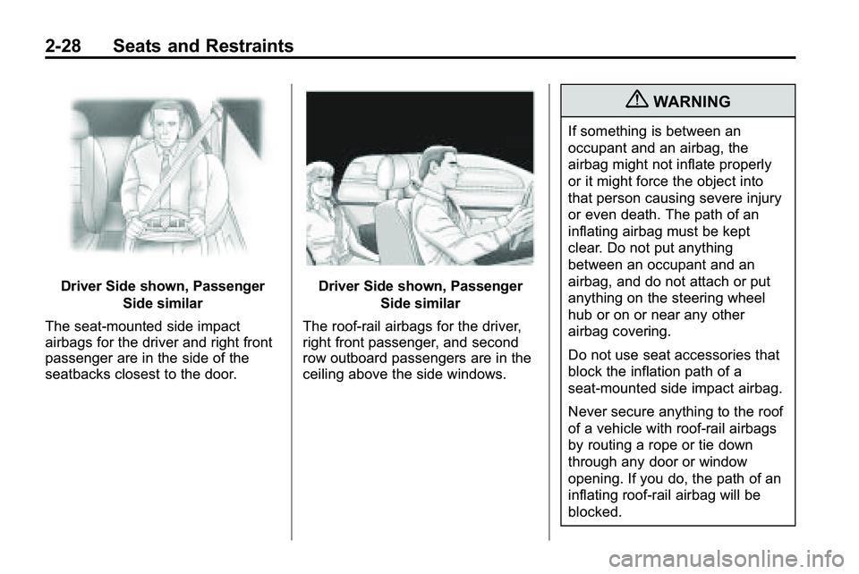 GMC TERRAIN 2010 Owners Manual 2-28 Seats and Restraints
Driver Side shown, PassengerSide similar
The seat-mounted side impact
airbags for the driver and right front
passenger are in the side of the
seatbacks closest to the door.Dr GMC TERRAIN 2010 Owners Manual 2-28 Seats and Restraints
Driver Side shown, PassengerSide similar
The seat-mounted side impact
airbags for the driver and right front
passenger are in the side of the
seatbacks closest to the door.Dr