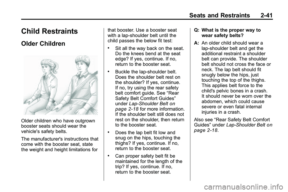 GMC TERRAIN 2010  Owners Manual Seats and Restraints 2-41
Child Restraints
Older Children
Older children who have outgrown
booster seats should wear the
vehicle's safety belts.
The manufacturer's instructions that
come with 