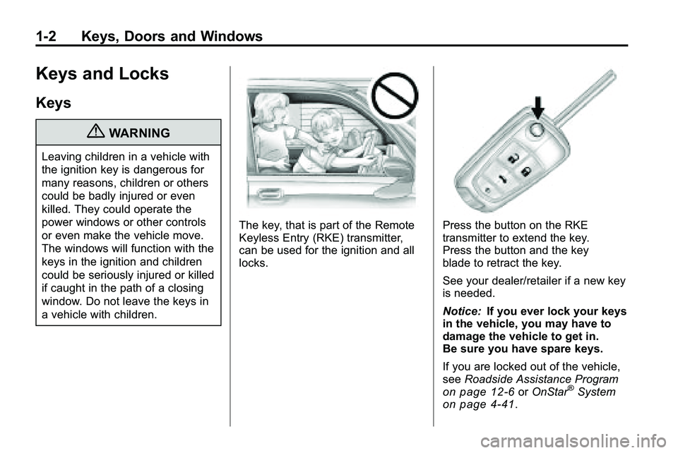 GMC TERRAIN 2010  Owners Manual 1-2 Keys, Doors and Windows
Keys and Locks
Keys
{WARNING
Leaving children in a vehicle with
the ignition key is dangerous for
many reasons, children or others
could be badly injured or even
killed. Th