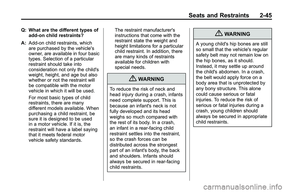 GMC TERRAIN 2010  Owners Manual Seats and Restraints 2-45
Q: What are the different types ofadd-on child restraints?
A: Add-on child restraints, which
are purchased by the vehicle's
owner, are available in four basic
types. Sele
