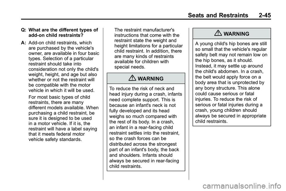 GMC TERRAIN 2010 Manual PDF Seats and Restraints 2-45
Q: What are the different types ofadd-on child restraints?
A: Add-on child restraints, which
are purchased by the vehicle's
owner, are available in four basic
types. Sele GMC TERRAIN 2010 Manual PDF Seats and Restraints 2-45
Q: What are the different types ofadd-on child restraints?
A: Add-on child restraints, which
are purchased by the vehicle's
owner, are available in four basic
types. Sele