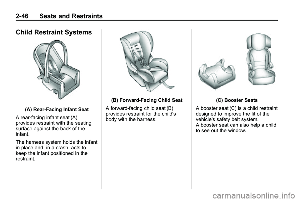 GMC TERRAIN 2010 Manual PDF 2-46 Seats and Restraints
Child Restraint Systems
(A) Rear‐Facing Infant Seat
A rear-facing infant seat (A)
provides restraint with the seating
surface against the back of the
infant.
The harness sy GMC TERRAIN 2010 Manual PDF 2-46 Seats and Restraints
Child Restraint Systems
(A) Rear‐Facing Infant Seat
A rear-facing infant seat (A)
provides restraint with the seating
surface against the back of the
infant.
The harness sy
