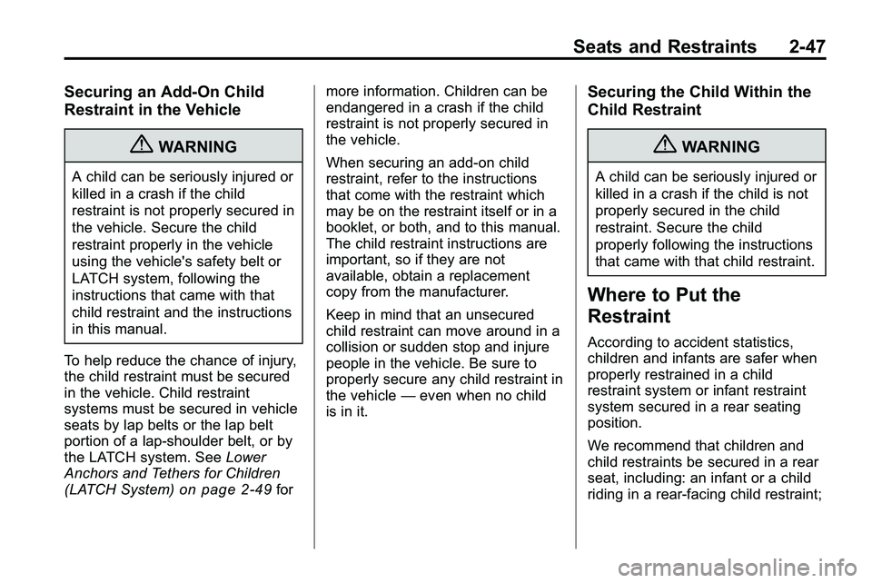 GMC TERRAIN 2010 Manual PDF Seats and Restraints 2-47
Securing an Add-On Child
Restraint in the Vehicle
{WARNING
A child can be seriously injured or
killed in a crash if the child
restraint is not properly secured in
the vehicle GMC TERRAIN 2010 Manual PDF Seats and Restraints 2-47
Securing an Add-On Child
Restraint in the Vehicle
{WARNING
A child can be seriously injured or
killed in a crash if the child
restraint is not properly secured in
the vehicle