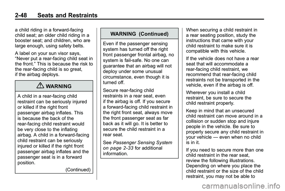 GMC TERRAIN 2010 Manual PDF 2-48 Seats and Restraints
a child riding in a forward-facing
child seat; an older child riding in a
booster seat; and children, who are
large enough, using safety belts.
A label on your sun visor says GMC TERRAIN 2010 Manual PDF 2-48 Seats and Restraints
a child riding in a forward-facing
child seat; an older child riding in a
booster seat; and children, who are
large enough, using safety belts.
A label on your sun visor says