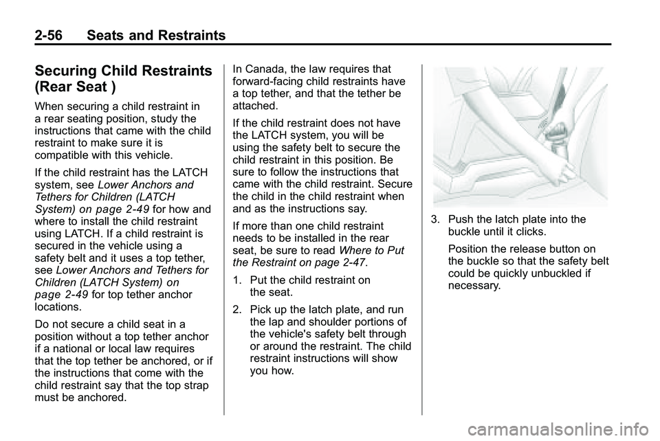 GMC TERRAIN 2010 Manual Online 2-56 Seats and Restraints
Securing Child Restraints
(Rear Seat )
When securing a child restraint in
a rear seating position, study the
instructions that came with the child
restraint to make sure it i GMC TERRAIN 2010 Manual Online 2-56 Seats and Restraints
Securing Child Restraints
(Rear Seat )
When securing a child restraint in
a rear seating position, study the
instructions that came with the child
restraint to make sure it i