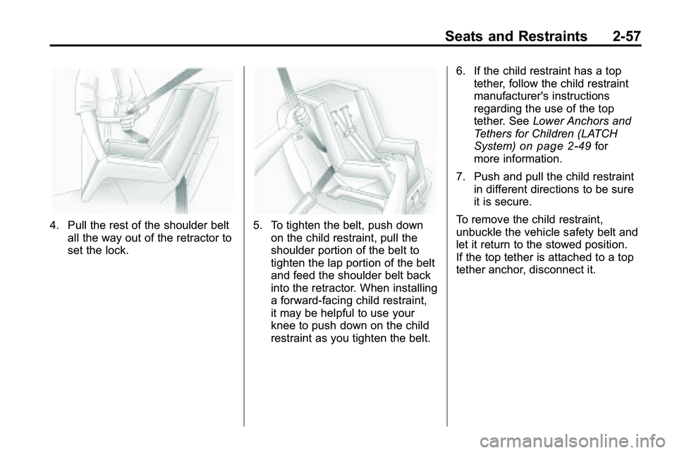 GMC TERRAIN 2010 Manual Online Seats and Restraints 2-57
4. Pull the rest of the shoulder beltall the way out of the retractor to
set the lock.5. To tighten the belt, push downon the child restraint, pull the
shoulder portion of th GMC TERRAIN 2010 Manual Online Seats and Restraints 2-57
4. Pull the rest of the shoulder beltall the way out of the retractor to
set the lock.5. To tighten the belt, push downon the child restraint, pull the
shoulder portion of th
