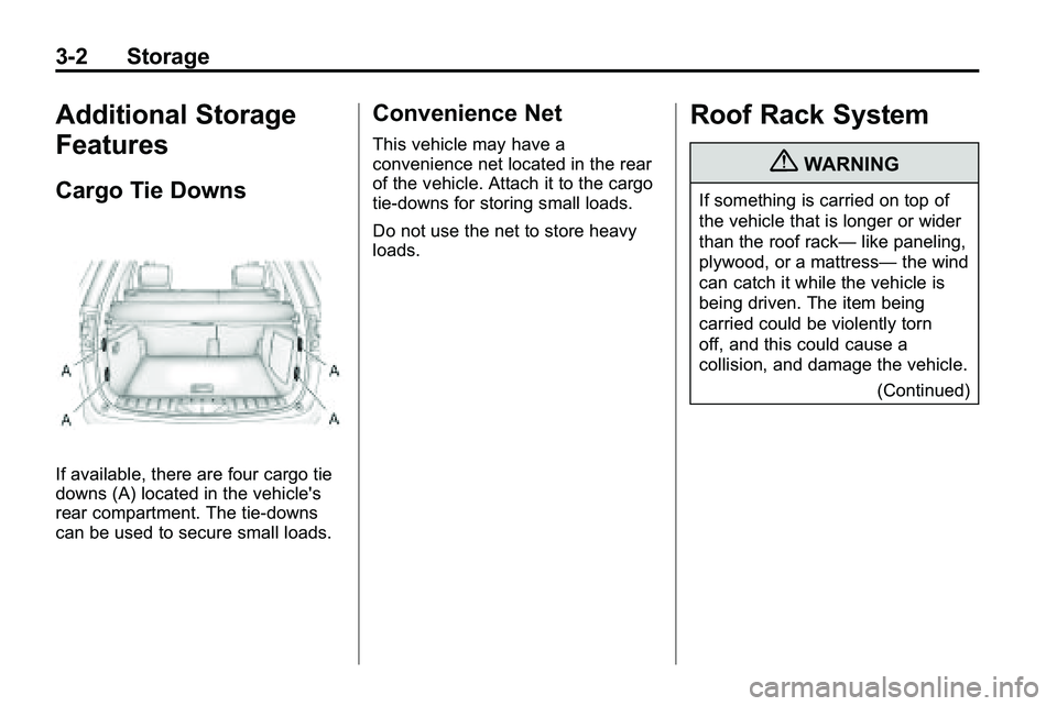GMC TERRAIN 2010 Manual Online 3-2 Storage
Additional Storage
Features
Cargo Tie Downs
If available, there are four cargo tie
downs (A) located in the vehicle's
rear compartment. The tie-downs
can be used to secure small loads. GMC TERRAIN 2010 Manual Online 3-2 Storage
Additional Storage
Features
Cargo Tie Downs
If available, there are four cargo tie
downs (A) located in the vehicle's
rear compartment. The tie-downs
can be used to secure small loads.