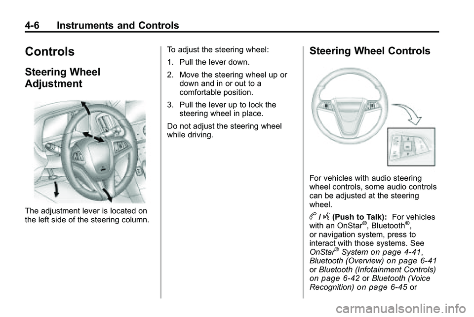 GMC TERRAIN 2010  Owners Manual 4-6 Instruments and Controls
Controls
Steering Wheel
Adjustment
The adjustment lever is located on
the left side of the steering column.To adjust the steering wheel:
1. Pull the lever down.
2. Move th