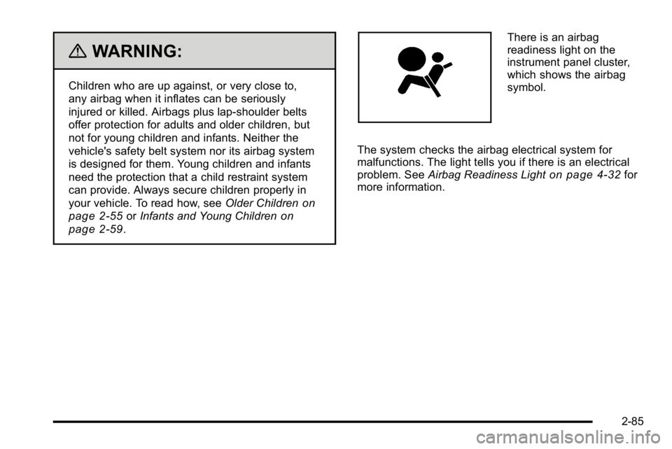 GMC YUKON 2010 Owners Manual {WARNING:
Children who are up against, or very close to,
any airbag when it inflates can be seriously
injured or killed. Airbags plus lap-shoulder belts
offer protection for adults and older children, GMC YUKON 2010 Owners Manual {WARNING:
Children who are up against, or very close to,
any airbag when it inflates can be seriously
injured or killed. Airbags plus lap-shoulder belts
offer protection for adults and older children,