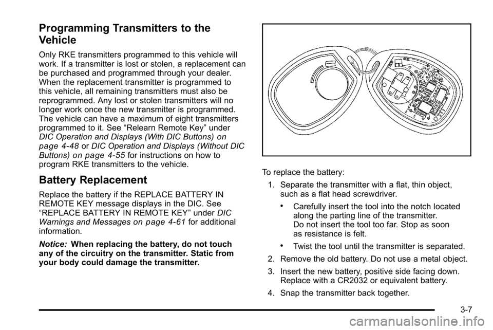 GMC YUKON 2010 Owners Manual Programming Transmitters to the
Vehicle
Only RKE transmitters programmed to this vehicle will
work. If a transmitter is lost or stolen, a replacement can
be purchased and programmed through your deale GMC YUKON 2010 Owners Manual Programming Transmitters to the
Vehicle
Only RKE transmitters programmed to this vehicle will
work. If a transmitter is lost or stolen, a replacement can
be purchased and programmed through your deale