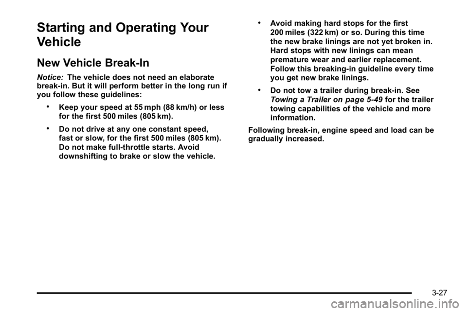 GMC YUKON 2010  Owners Manual Starting and Operating Your
Vehicle
New Vehicle Break-In
Notice:The vehicle does not need an elaborate
break-in. But it will perform better in the long run if
you follow these guidelines:
.Keep your s