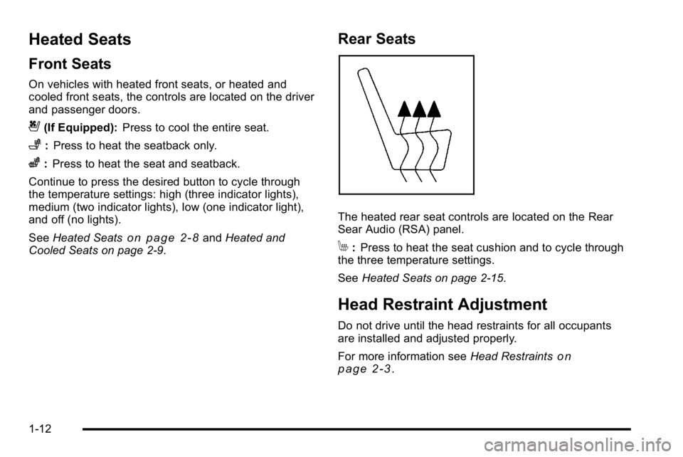 GMC YUKON 2010 User Guide Heated Seats
Front Seats
On vehicles with heated front seats, or heated and
cooled front seats, the controls are located on the driver
and passenger doors.
{(If Equipped):Press to cool the entire seat GMC YUKON 2010 User Guide Heated Seats
Front Seats
On vehicles with heated front seats, or heated and
cooled front seats, the controls are located on the driver
and passenger doors.
{(If Equipped):Press to cool the entire seat