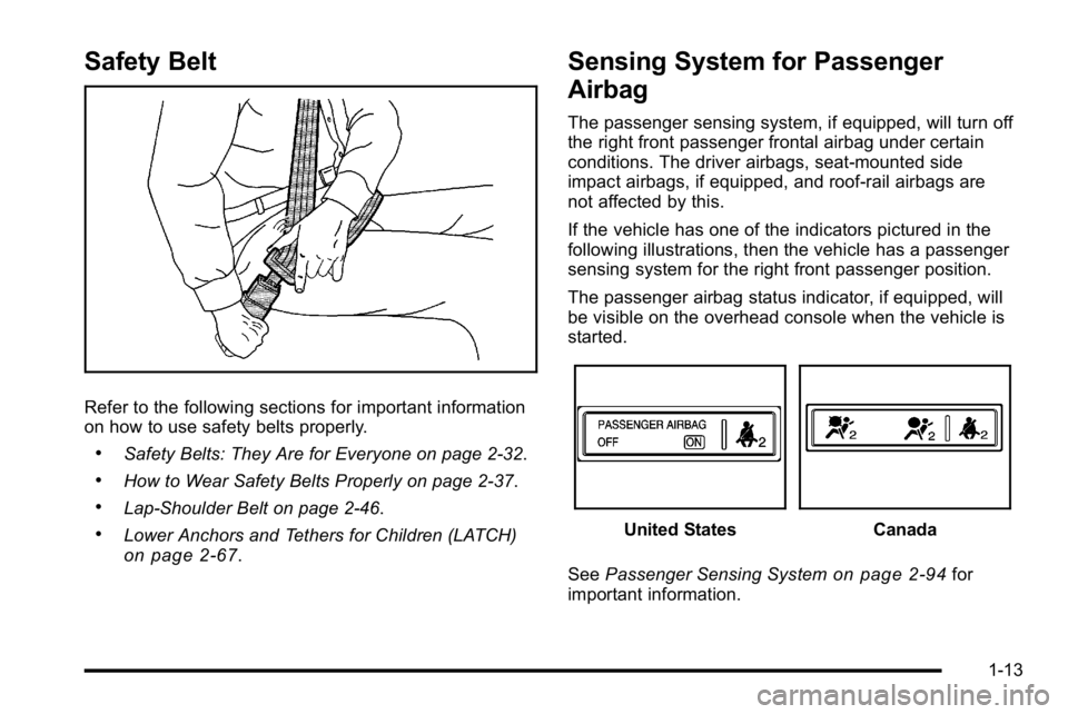 GMC YUKON 2010 User Guide Safety Belt
Refer to the following sections for important information
on how to use safety belts properly.
.Safety Belts: They Are for Everyone on page 2‑32.
.How to Wear Safety Belts Properly on pa GMC YUKON 2010 User Guide Safety Belt
Refer to the following sections for important information
on how to use safety belts properly.
.Safety Belts: They Are for Everyone on page 2‑32.
.How to Wear Safety Belts Properly on pa