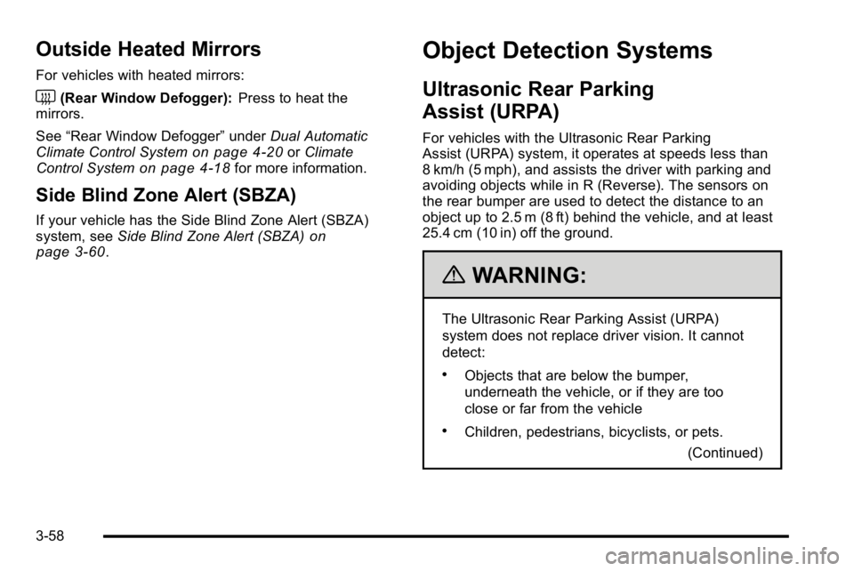 GMC YUKON 2010  Owners Manual Outside Heated Mirrors
For vehicles with heated mirrors:
<(Rear Window Defogger):Press to heat the
mirrors.
See “Rear Window Defogger” underDual Automatic
Climate Control System
on page 4‑20or C
