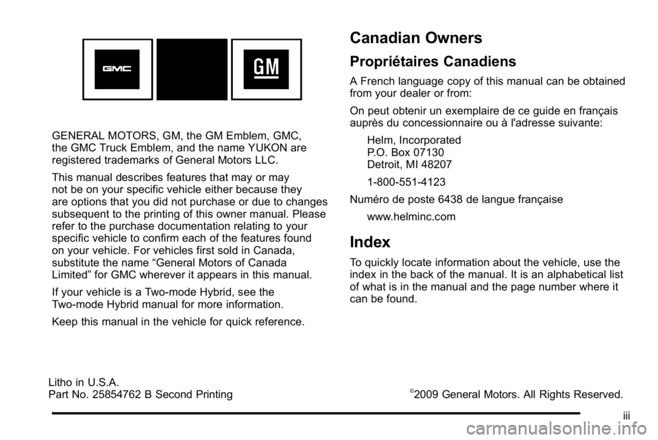 GMC YUKON 2010  Owners Manual GENERAL MOTORS, GM, the GM Emblem, GMC,
the GMC Truck Emblem, and the name YUKON are
registered trademarks of General Motors LLC.
This manual describes features that may or may
not be on your specific