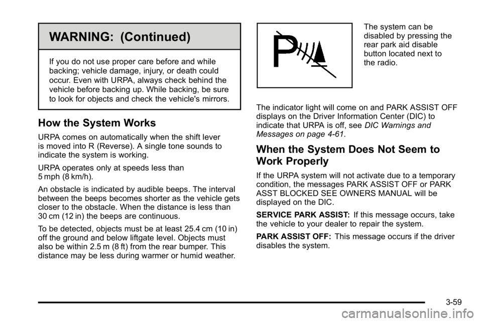 GMC YUKON 2010 Owners Manual WARNING: (Continued)
If you do not use proper care before and while
backing; vehicle damage, injury, or death could
occur. Even with URPA, always check behind the
vehicle before backing up. While back GMC YUKON 2010 Owners Manual WARNING: (Continued)
If you do not use proper care before and while
backing; vehicle damage, injury, or death could
occur. Even with URPA, always check behind the
vehicle before backing up. While back