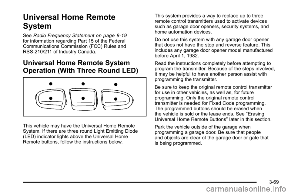 GMC YUKON 2010  Owners Manual Universal Home Remote
System
SeeRadio Frequency Statementon page 8‑19for information regarding Part 15 of the Federal
Communications Commission (FCC) Rules and
RSS-210/211 of Industry Canada.
Univer