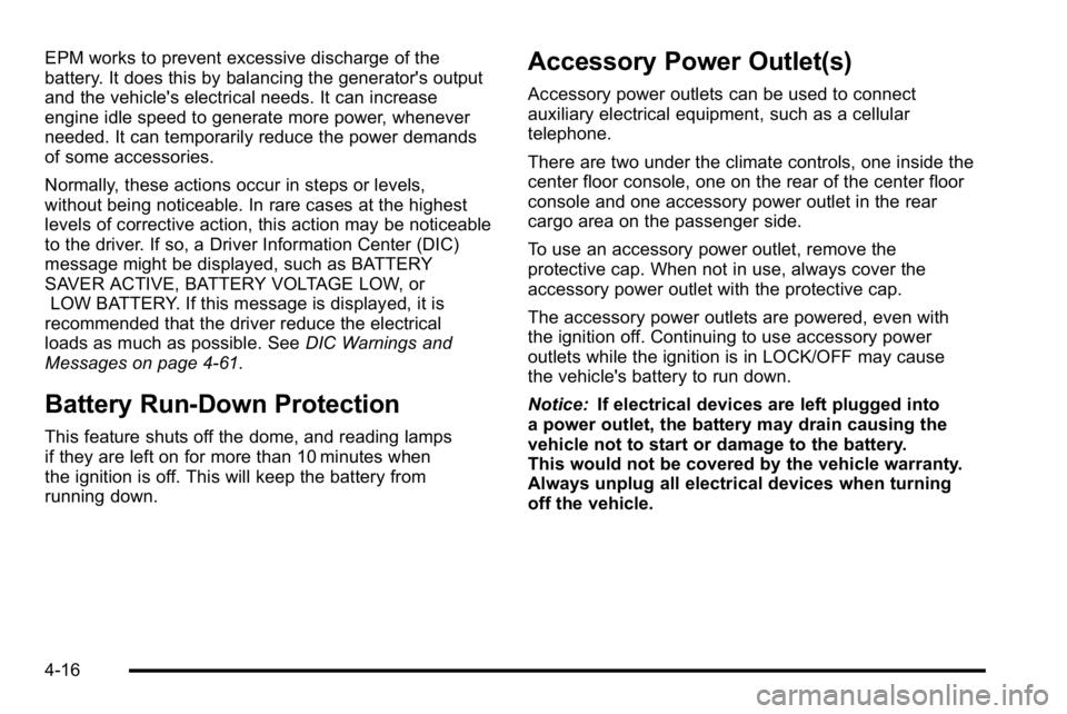 GMC YUKON 2010 User Guide EPM works to prevent excessive discharge of the
battery. It does this by balancing the generator's output
and the vehicle's electrical needs. It can increase
engine idle speed to generate more GMC YUKON 2010 User Guide EPM works to prevent excessive discharge of the
battery. It does this by balancing the generator's output
and the vehicle's electrical needs. It can increase
engine idle speed to generate more