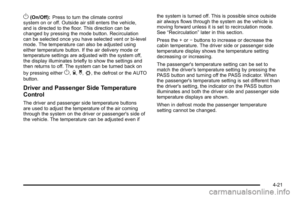 GMC YUKON 2010 Owners Guide O(On/Off):Press to turn the climate control
system on or off. Outside air still enters the vehicle,
and is directed to the floor. This direction can be
changed by pressing the mode button. Recirculati GMC YUKON 2010 Owners Guide O(On/Off):Press to turn the climate control
system on or off. Outside air still enters the vehicle,
and is directed to the floor. This direction can be
changed by pressing the mode button. Recirculati