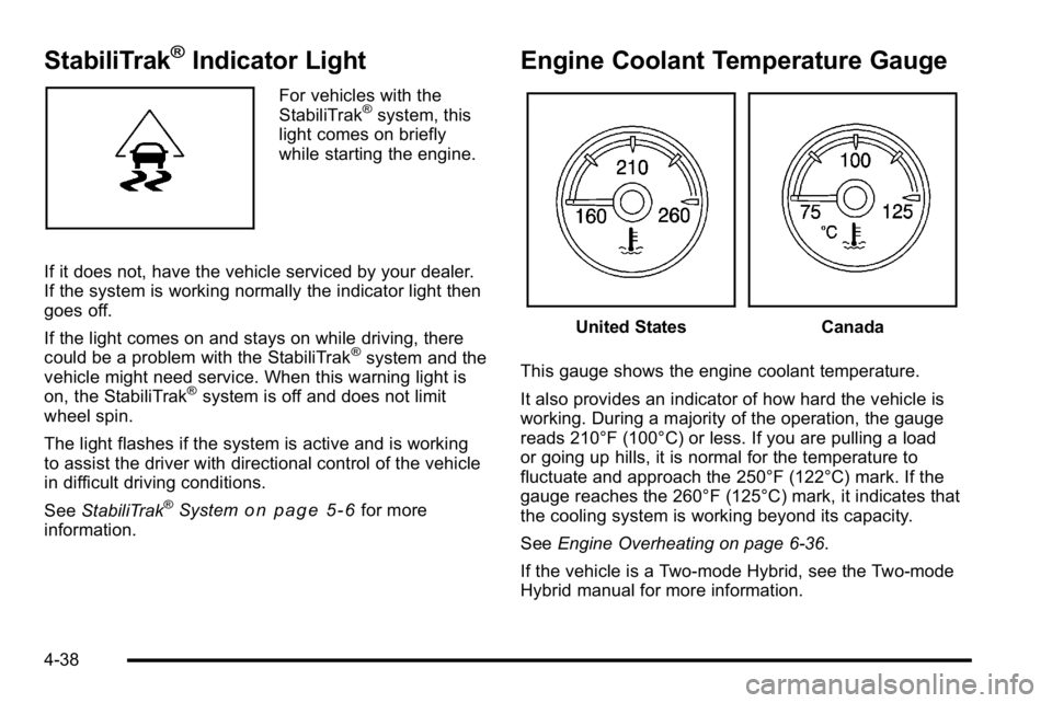 GMC YUKON 2010  Owners Manual StabiliTrak®Indicator Light
For vehicles with the
StabiliTrak®system, this
light comes on briefly
while starting the engine.
If it does not, have the vehicle serviced by your dealer.
If the system i