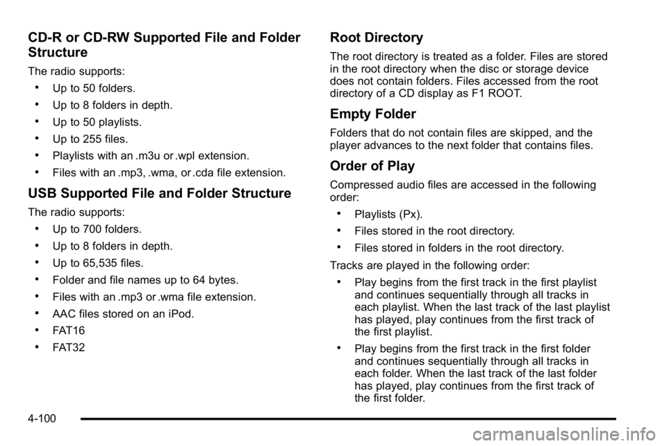 GMC YUKON 2010  Owners Manual CD‐R or CD‐RW Supported File and Folder
Structure
The radio supports:
.Up to 50 folders.
.Up to 8 folders in depth.
.Up to 50 playlists.
.Up to 255 files.
.Playlists with an .m3u or .wpl extension