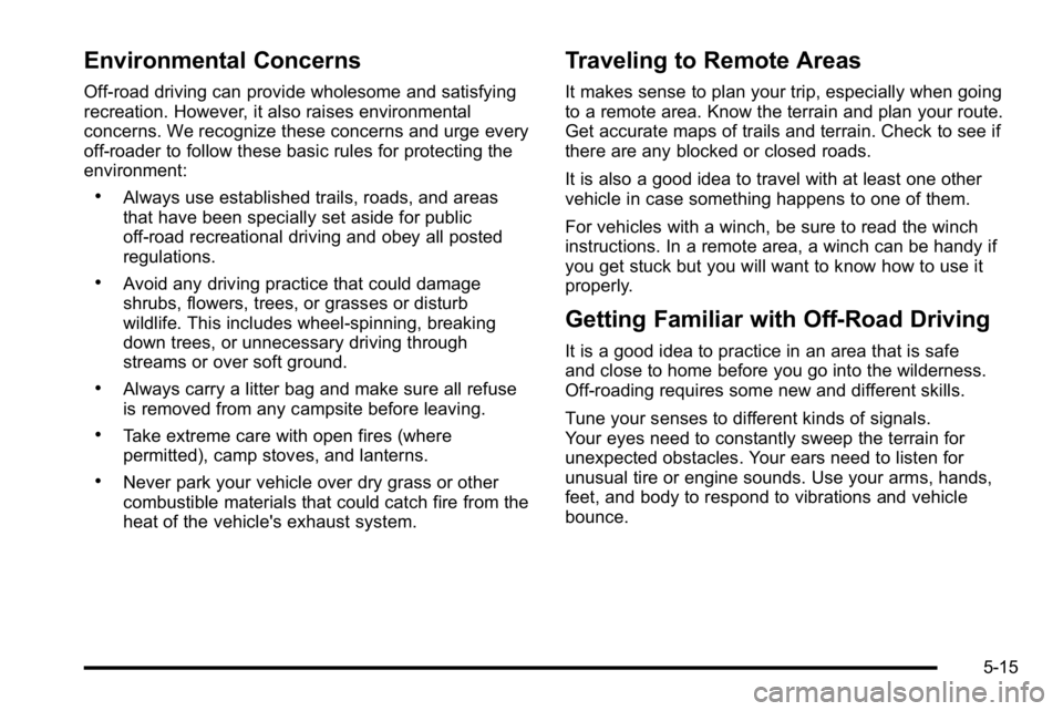 GMC YUKON 2010 Owners Manual Environmental Concerns
Off-road driving can provide wholesome and satisfying
recreation. However, it also raises environmental
concerns. We recognize these concerns and urge every
off-roader to follow GMC YUKON 2010 Owners Manual Environmental Concerns
Off-road driving can provide wholesome and satisfying
recreation. However, it also raises environmental
concerns. We recognize these concerns and urge every
off-roader to follow