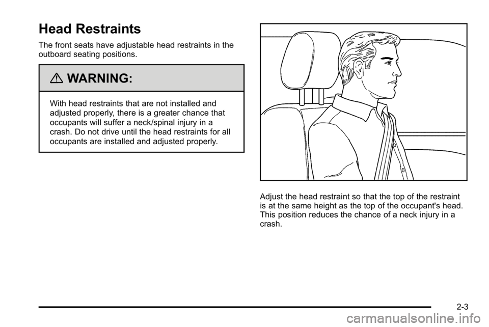GMC YUKON 2010 Service Manual Head Restraints
The front seats have adjustable head restraints in the
outboard seating positions.
{WARNING:
With head restraints that are not installed and
adjusted properly, there is a greater chanc GMC YUKON 2010 Service Manual Head Restraints
The front seats have adjustable head restraints in the
outboard seating positions.
{WARNING:
With head restraints that are not installed and
adjusted properly, there is a greater chanc