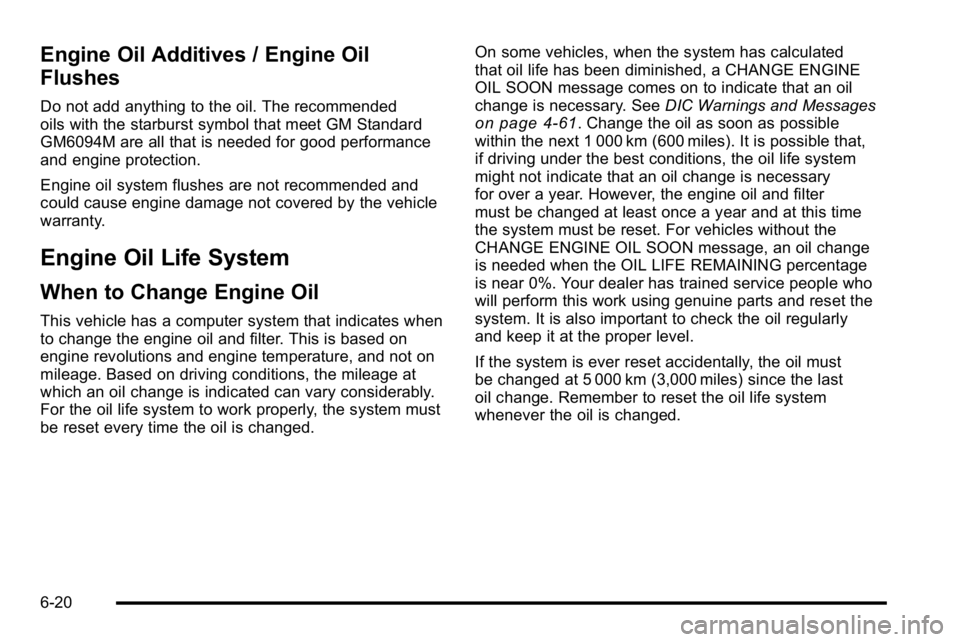 GMC YUKON 2010 Owners Guide Engine Oil Additives / Engine Oil
Flushes
Do not add anything to the oil. The recommended
oils with the starburst symbol that meet GM Standard
GM6094M are all that is needed for good performance
and e GMC YUKON 2010 Owners Guide Engine Oil Additives / Engine Oil
Flushes
Do not add anything to the oil. The recommended
oils with the starburst symbol that meet GM Standard
GM6094M are all that is needed for good performance
and e