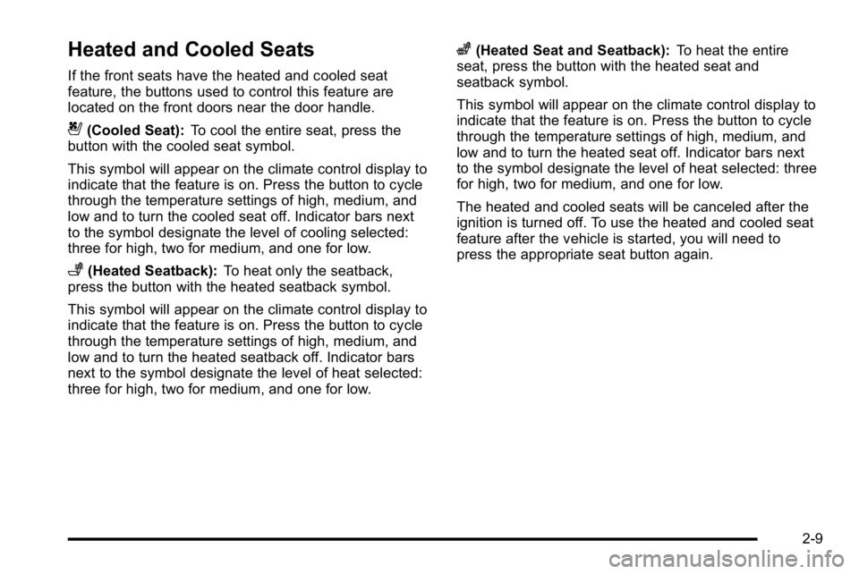 GMC YUKON 2010  Owners Manual Heated and Cooled Seats
If the front seats have the heated and cooled seat
feature, the buttons used to control this feature are
located on the front doors near the door handle.
{(Cooled Seat):To cool